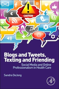 Blogs and Tweets, Texting and Friending; Social Media and Online Professionalism in Health Care (Paperback) 9780124081284