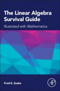 The Linear Algebra Survival Guide; Illustrated with Mathematica (Paperback) 9780124095205