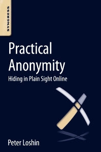 Practical Anonymity; Hiding in Plain Sight Online (Paperback) 9780124104044