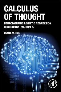 Calculus of Thought; Neuromorphic Logistic Regression in Cognitive Machines (Hardback) 9780124104075