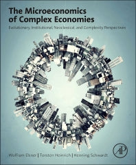 The Microeconomics of Complex Economies; Evolutionary, Institutional, Neoclassical, and Complexity Perspectives (Hardback) 9780124115859