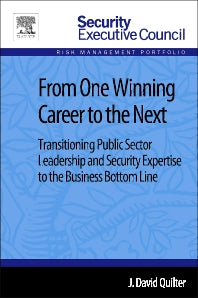 From One Winning Career to the Next; Transitioning Public Sector Leadership and Security Expertise to the Business Bottom Line (Paperback) 9780124115941