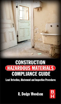 Construction Hazardous Materials Compliance Guide; Lead Detection, Abatement and Inspection Procedures (Hardback) 9780124158382