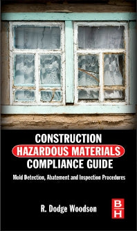 Construction Hazardous Materials Compliance Guide; Mold Detection, Abatement and Inspection Procedures (Hardback) 9780124158405