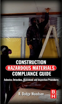 Construction Hazardous Materials Compliance Guide; Asbestos Detection, Abatement and Inspection Procedures (Hardback) 9780124158412