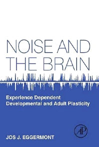 Noise and the Brain; Experience Dependent Developmental and Adult Plasticity (Hardback) 9780124159945