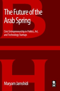 The Future of the Arab Spring; Civic Entrepreneurship in Politics, Art, and Technology Startups (Paperback) 9780124165601