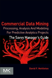 Commercial Data Mining; Processing, Analysis and Modeling for Predictive Analytics Projects (Paperback) 9780124166028