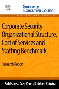 Corporate Security Organizational Structure, Cost of Services and Staffing Benchmark; Research Report (Paperback) 9780124170025