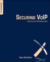 Securing VoIP; Keeping Your VoIP Network Safe (Paperback) 9780124170391