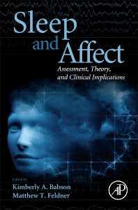 Sleep and Affect; Assessment, Theory, and Clinical Implications (Hardback) 9780124171886