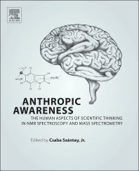 Anthropic Awareness; The Human Aspects of Scientific Thinking in NMR Spectroscopy and Mass Spectrometry (Hardback) 9780124199637