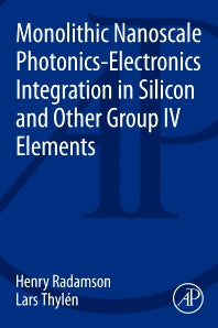 Monolithic Nanoscale Photonics-Electronics Integration in Silicon and Other Group IV Elements (Paperback) 9780124199750