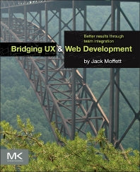 Bridging UX and Web Development; Better Results through Team Integration (Paperback) 9780124202450