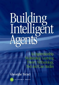 Building Intelligent Agents; An Apprenticeship, Multistrategy Learning Theory, Methodology, Tool and Case Studies (Paperback) 9780126851250