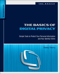 The Basics of Digital Privacy; Simple Tools to Protect Your Personal Information and Your Identity Online (Paperback) 9780128000113