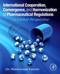 International Cooperation, Convergence and Harmonization of Pharmaceutical Regulations; A Global Perspective (Hardback) 9780128000533