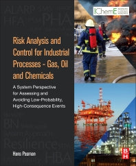 Risk Analysis and Control for Industrial Processes - Gas, Oil and Chemicals; A System Perspective for Assessing and Avoiding Low-Probability, High-Consequence Events (Hardback) 9780128000571