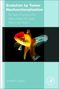 Evolution by Tumor Neofunctionalization; The Role of Tumors in the Origin of New Cell Types, Tissues and Organs (Paperback) 9780128001653