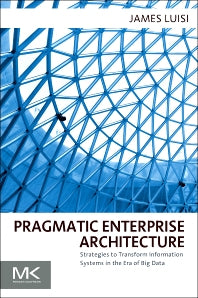 Pragmatic Enterprise Architecture; Strategies to Transform Information Systems in the Era of Big Data (Paperback) 9780128002056