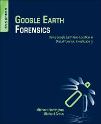 Google Earth Forensics; Using Google Earth Geo-Location in Digital Forensic Investigations (Paperback) 9780128002162