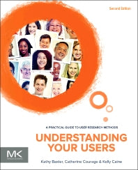 Understanding Your Users; A Practical Guide to User Research Methods (Paperback / softback) 9780128002322