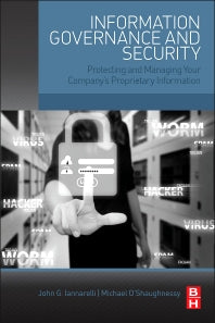 Information Governance and Security; Protecting and Managing Your Company’s Proprietary Information (Paperback) 9780128002476