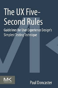 The UX Five-Second Rules; Guidelines for User Experience Design's Simplest Testing Technique (Paperback) 9780128005347