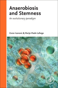 Anaerobiosis and Stemness; An Evolutionary Paradigm for Therapeutic Applications (Hardback) 9780128005408