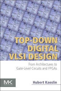 Top-Down Digital VLSI Design; From Architectures to Gate-Level Circuits and FPGAs (Paperback) 9780128007303