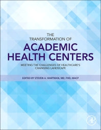 The Transformation of Academic Health Centers; Meeting the Challenges of Healthcare’s Changing Landscape (Hardback) 9780128007624