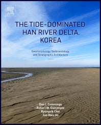 The Tide-Dominated Han River Delta, Korea; Geomorphology, Sedimentology, and Stratigraphic Architecture (Hardback) 9780128007686