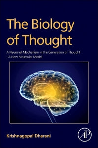 The Biology of Thought; A Neuronal Mechanism in the Generation of Thought - A New Molecular Model (Hardback) 9780128009000