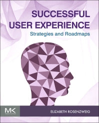 Successful User Experience: Strategies and Roadmaps (Paperback) 9780128009857