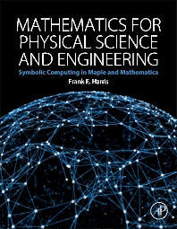 Mathematics for Physical Science and Engineering; Symbolic Computing Applications in Maple and Mathematica (Hardback) 9780128010006