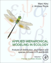 Applied Hierarchical Modeling in Ecology: Analysis of distribution, abundance and species richness in R and BUGS; Volume 1:Prelude and Static Models (Hardback) 9780128013786