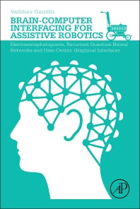 Brain-Computer Interfacing for Assistive Robotics; Electroencephalograms, Recurrent Quantum Neural Networks, and User-Centric Graphical Interfaces (Paperback) 9780128015438