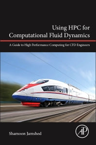 Using HPC for Computational Fluid Dynamics; A Guide to High Performance Computing for CFD Engineers (Hardback) 9780128015674