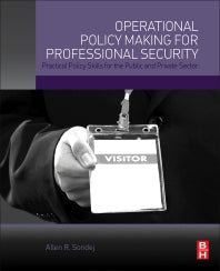 Operational Policy Making for Professional Security; Practical Policy Skills for the Public and Private Sector (Paperback) 9780128016282