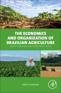 The Economics and Organization of Brazilian Agriculture; Recent Evolution and Productivity Gains (Hardback) 9780128016954