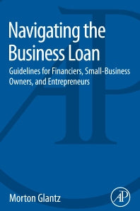 Navigating the Business Loan; Guidelines for Financiers, Small-Business Owners, and Entrepreneurs (Paperback) 9780128016985