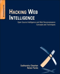 Hacking Web Intelligence; Open Source Intelligence and Web Reconnaissance Concepts and Techniques (Paperback) 9780128018675