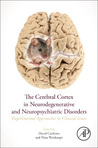 The Cerebral Cortex in Neurodegenerative and Neuropsychiatric Disorders; Experimental Approaches to Clinical Issues (Paperback) 9780128019429