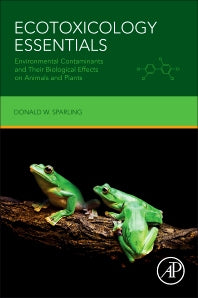 Ecotoxicology Essentials; Environmental Contaminants and Their Biological Effects on Animals and Plants (Paperback) 9780128019474