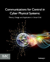 Communications for Control in Cyber Physical Systems; Theory, Design and Applications in Smart Grids (Paperback) 9780128019504