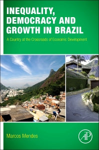 Inequality, Democracy, and Growth in Brazil; A Country at the Crossroads of Economic Development (Paperback) 9780128019511