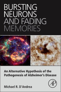 Bursting Neurons and Fading Memories; An Alternative Hypothesis of the Pathogenesis of Alzheimer’s Disease (Paperback) 9780128019795