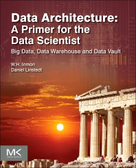 Data Architecture: A Primer for the Data Scientist; Big Data, Data Warehouse and Data Vault (Paperback) 9780128020449