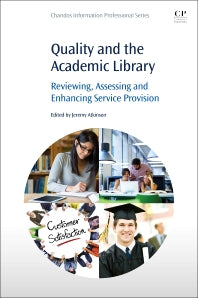 Quality and the Academic Library; Reviewing, Assessing and Enhancing Service Provision (Paperback) 9780128021057