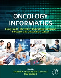 Oncology Informatics; Using Health Information Technology to Improve Processes and Outcomes in Cancer (Hardback) 9780128021156